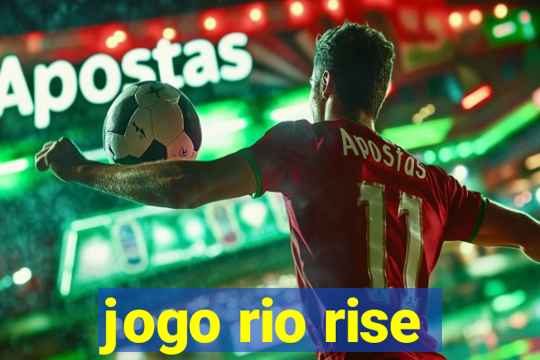 jogo rio rise